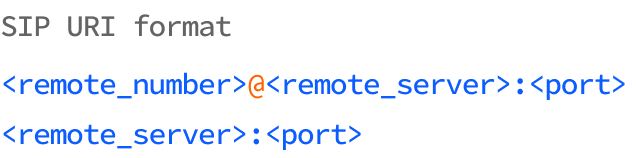 SIP URI format: <remote_number>@<remote_server>:<port> or <remote_server>:<port>